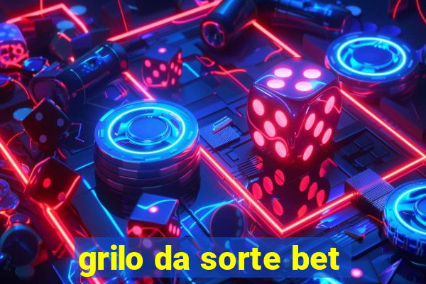 grilo da sorte bet